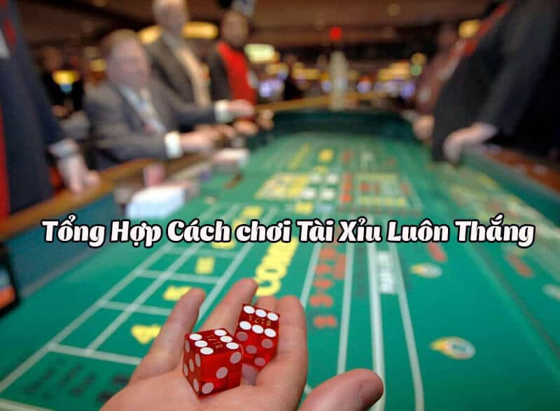 Kinh nghiệm chơi tài xỉu của chuyên gia đứng hàng đầu